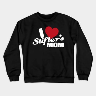 I Love Stiflers Mom Crewneck Sweatshirt